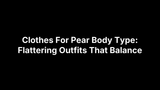 Clothes For Pear Body Type: Flattering Outfits That Balance