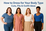 How to Dress for Your Body Type: Cuts, Fits & Outfit Ideas